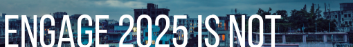 Engage 2025 Is Not